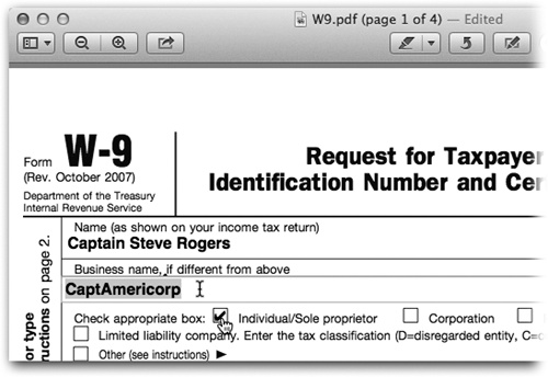 When you fill in a form, the cursor changes automatically into an insertion point when it detects a box or a line that you can fill in. And it turns into a pointing-finger icon when it’s over a checkbox, as shown here. Click to put a checkmark in that box; click again to remove the checkmark. It’s hours of fun for the whole family!When you’re finished, save the document as you would any other. Amazingly, you’ll be able to edit your responses when you open the PDF document again later.