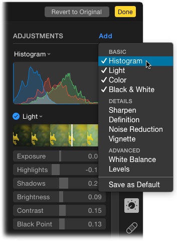 Click the Add button to reveal this menu. Adjustments that are currently displayed in the Adjustments panel have checkmarks next to their names. To open another adjustment, click its name in this menu (Histogram [page 127] was added here).To save your current configuration of adjustments so they’re always open in the Adjustments panel, choose Save As Default at the bottom of the menu.