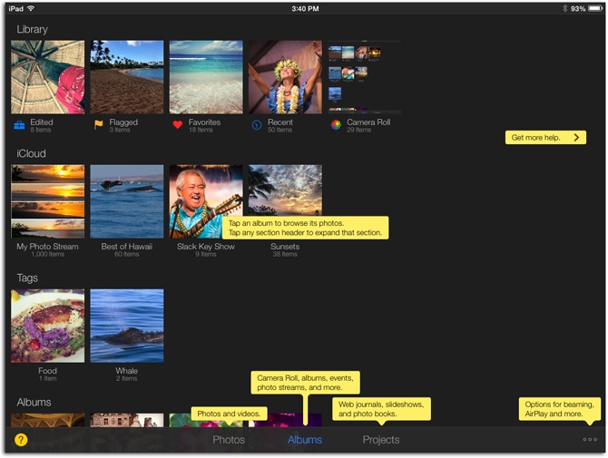 Tap Photos, Albums, or Projects at the bottom of iPhoto’s main screen to pick a grouping of pictures to view. By choosing Albums, you can see your iPad’s Camera Roll as well as your iCloud photo streams. Any albums you’ve set to sync in iTunes show up here, too.Tap the at the bottom left of the screen to display the helpful yellow tips shown here. Tap the again to hide them.