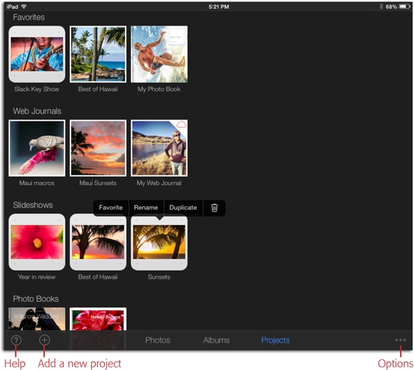 Projects view is mission control for web journals, slideshows, and photo books that you create in iPhoto for iOS. As you can see, projects are listed by type.Tap and hold a project’s icon to summon the handy menu shown here, which lets you tag the project as a favorite, rename it, duplicate it, or delete it.