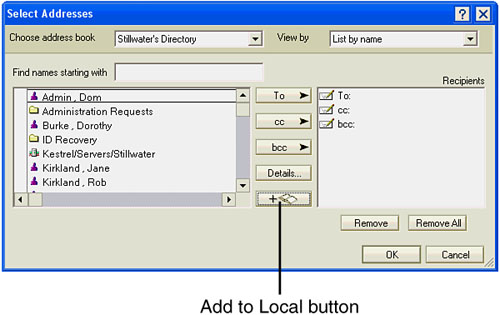 Choose your address book and mail recipients in the Select Addresses dialog box. To add a person to your Personal Address Book at the same time as you are using this dialog box to address mail, click the Add to Local button.