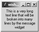 The message widget formats long lines of textformat text with message widgetmessageformats long lines of text