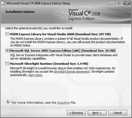 During the C# Express installation, select the MSDN Library if you have the space and the SQL Server 2005 Express option if you want to work through the data examples in Chapters and .