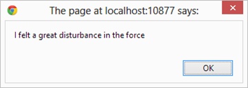 A screen shot of the warning shown by the browser when it receives the message sent from the server. The text displayed is “I felt a great disturbance in the force.”