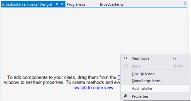 A screen shot showing the design surface of the BroadcasterService.cs service class. The context menu is visible, and the Add Installer option is selected.