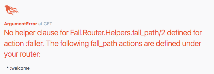 No helper clause for Fall.Router.Helpers.fall_path/2 defined for action :faller. The following fall_path actions are defined under your router: * :welcome