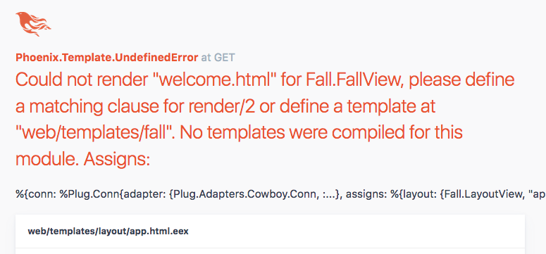 Could not render "welcome.html" for Fall.FallView, please define a matching clause for render/2 or define a template at "web/templates/fall". No templates were compiled for this module..