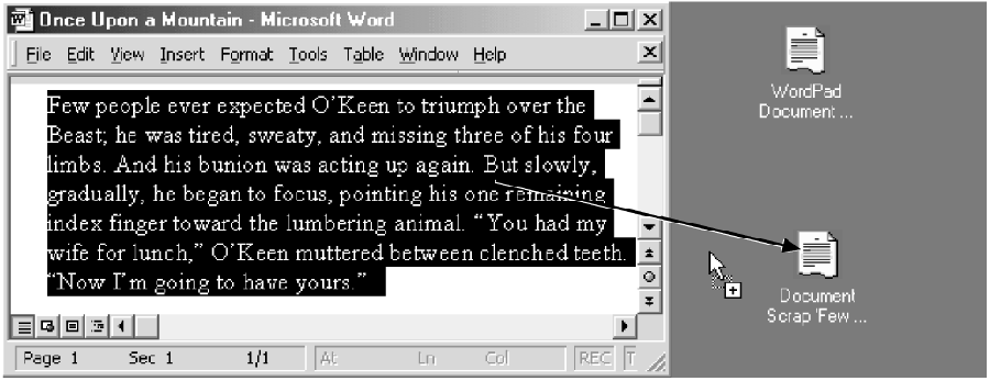 When you drag material out of the document window and onto the desktop, you get a Scrap file. You can view a Scrap file just by double-clicking it, so that it opens into its own window.