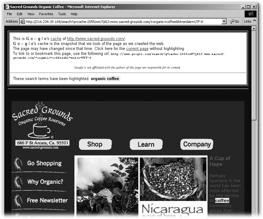 In addition to showing you the page when Google last indexed it, Google also highlights your search terms on the cached page (here you can see the word “coffee” highlighted in the lower-right corner). You can use the Google toolbar to create the highlighting effect on live pages (see Section 6.1.4.16). It’s a quick-and-dirty way to find your terms fast, especially on large pages.