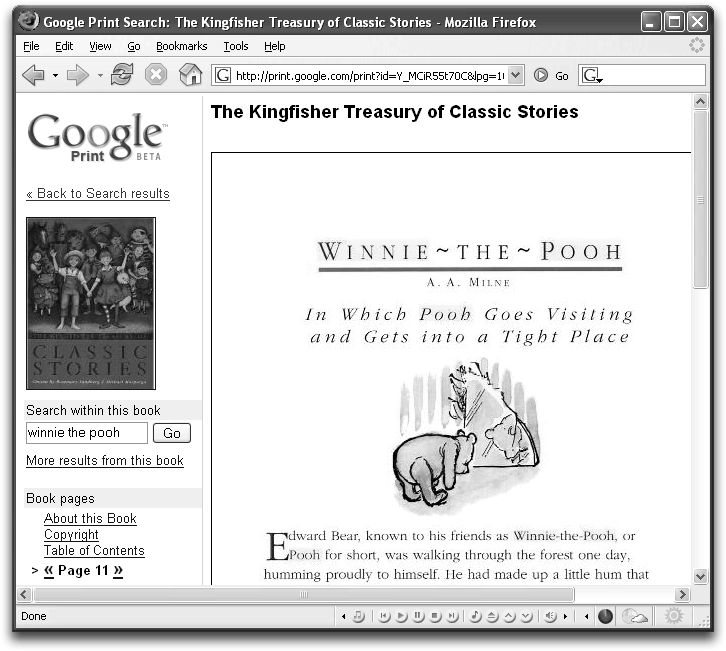 When you click a book-title link, Google Print displays a few pages of the text that it scanned in from the original source. Although you usually can’t read the whole book from cover to cover, you can get a sense of it from the sample pages. Here, for example, you can read enough to find out that “Winnie-the-Pooh” is an alias for one Edward Bear. If you scroll down to the bottom of the Web page, you’ll see links to online stores where you can buy the full version of the book displayed on the page.