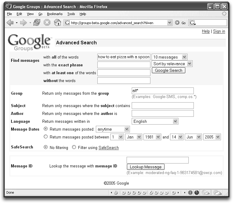 When you jump to the Advanced Groups Search from a page of results, Google transfers your original search settings to the form. Thus, if you searched for how to eat pizza with a spoon in group alt.*, and you click from your results directly to the Advanced Search page, the form comes up with “how to eat pizza with a spoon” in the “with all of the words” slot, and “alt.*” in the Newsgroup slot. Here’s your opportunity to clear any settings you don’t want, and to add new ones.