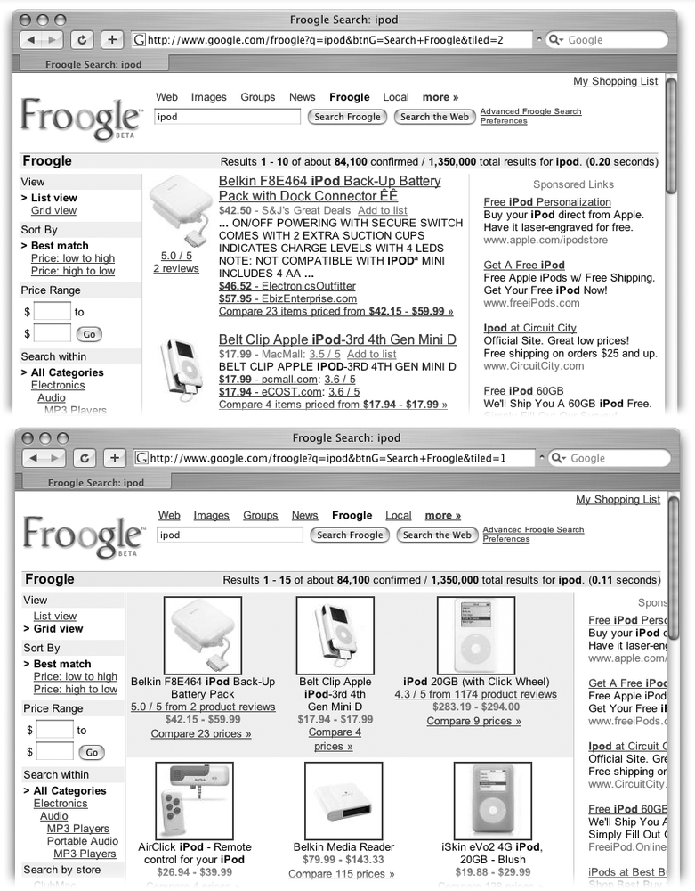 Froogle lets you view your listings two different ways: as a list, or in a grid. The links in the upper-left corner, under View, let you choose.Top: The List view gives you snippets of information about the products, and it loads more quickly if you have a dial-up connection, because it has fewer pictures per page.Bottom: The Grid view lets you see more items at once, while still providing prices and links to the stores.