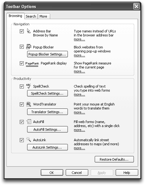 The Toolbar Options dialog box lets you control which buttons appear on the Google toolbar and how some of the features behave. You can also choose whether the buttons have text on them or just icons. To do so, choose the More tab, and under Extras, click “All text,” “Selective text only” (which puts words on a few key buttons), or “No text.”