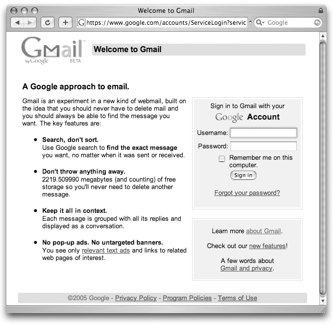 The Gmail home page gives you a list of reasons why Gmail is different from all those other Webmail services on the left side of the screen. After the first few visits, most people ignore that stuff and proceed directly to the box on the right side of the screen to log into their Gmail accounts.