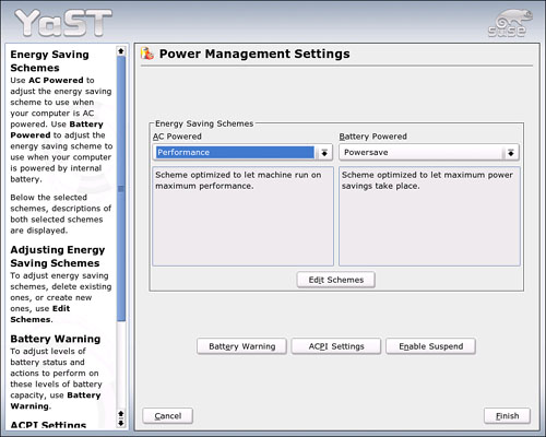 YaST offers several power management schemes, or you can adjust it your own way or even make your own.