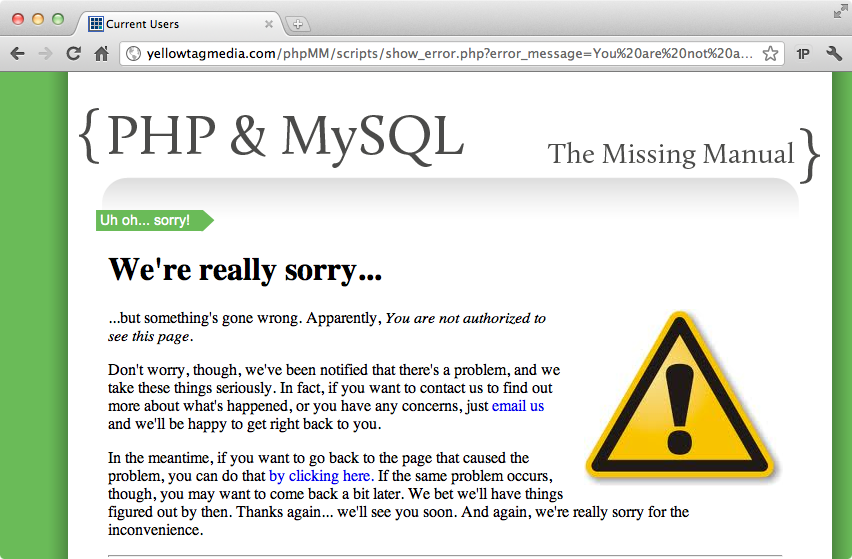 You should see this page as a first step toward authorization, rather than a last one. This setup is a bit clumsy, and you should come up with a better, less interruptive way to let users know they’ve ended up somewhere they shouldn’t be. Take them back to a page they can access, if possible. Full-page errors should be serious things, rarely shown without a lot of thought.