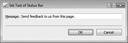 The Set Text of Status Bar behavior makes it very simple to change the text displayed in the status bar—just enter your text and click OK.