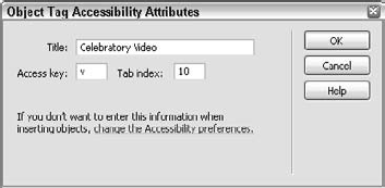 Use the Object Tag Accessibility Attributes dialog box to specify a title, access key, and tab index for your inserted media objects.