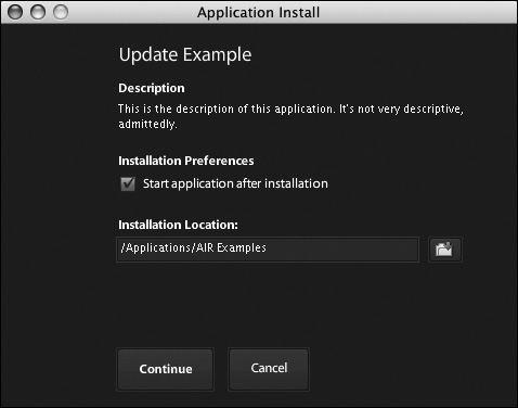 If the application descriptor file’s installFolder element is used, the Installation Location value will be a subfolder with that name (here, AIR Examples) within the default AIR application folder (/Applications on Mac OS X as shown here).