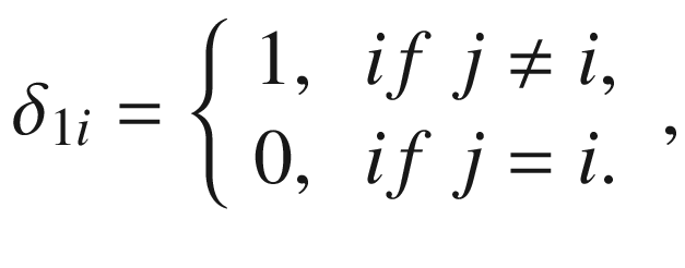 $$ {delta}_{1i}=left{egin{array}{c}1,kern0.5em if j
e i,\ {}0,kern0.5em if j=i.end{array}
ight., $$