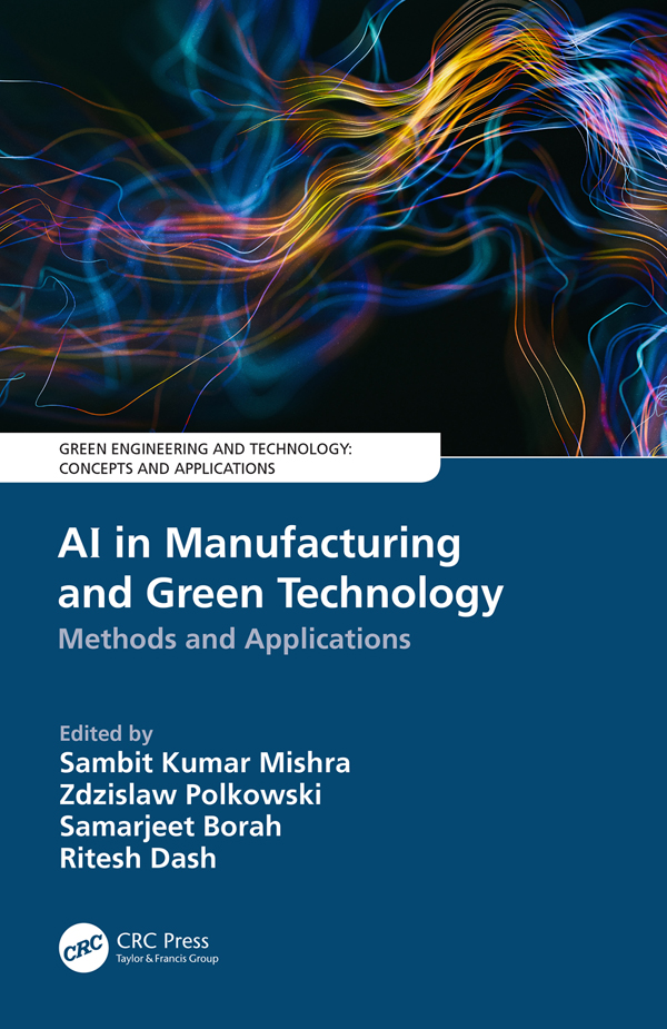 AI in Manufacturing and Green Technology by Sambit Kumar Mishra, Zdzislaw Polkowski, Samarjeet Borah, and Ritesh Dash