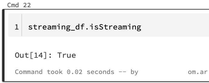 Figure 6.7 – Checking if the dataframe is a streaming source
