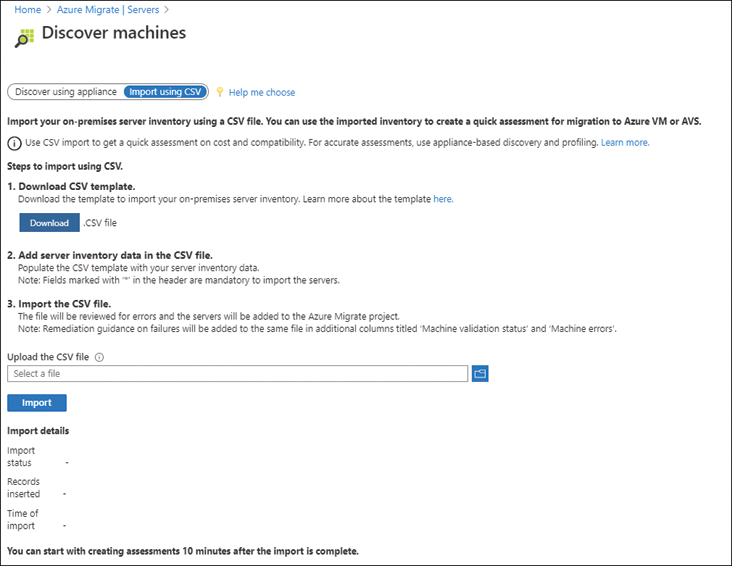 This is a screenshot of the Discover Machines configuration screen within Azure Migrate. This screenshot has Import using CSV selected which will allow an existing CSV inventory file to be used as a way of populating information about an existing on-premises environment. To ensure the data is compatible with Azure Migrate, formatting it in the style of the provided template, available by clicking the Download button. Once the file is created and in the correct format, click the file browser button to locate the saved CSV file and then click Import to bring the information into Azure Migrate.