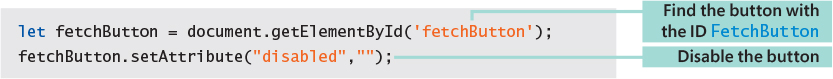 The JavaScript code of the fetch button is displayed. The code, let fetchButton equals document.getElementById('fetchButton') finds the button with the ID FetchButton. The line, fetchButton.setAttribute(disabled) disables the button.