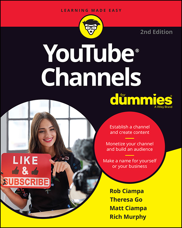 Cover: YouTube Channels For Dummies 2nd Edition, 2nd Edition by Rob Ciampa, Theresa Go, Matt Ciampa, Rich Murphy