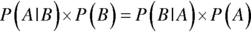 upper P left-parenthesis upper A vertical-bar upper B right-parenthesis times upper P left-parenthesis upper B right-parenthesis equals upper P left-parenthesis upper B vertical-bar upper A right-parenthesis times upper P left-parenthesis upper A right-parenthesis