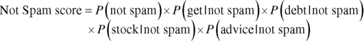 StartLayout 1st Row upper N o t upper S p a m s c o r e equals upper P left-parenthesis n o t s p a m right-parenthesis times upper P left-parenthesis g e t vertical-bar n o t s p a m right-parenthesis times upper P left-parenthesis d e b t vertical-bar n o t s p a m right-parenthesis 2nd Row times upper P left-parenthesis s t o c k vertical-bar n o t s p a m right-parenthesis times upper P left-parenthesis a d v i c e vertical-bar n o t s p a m right-parenthesis EndLayout