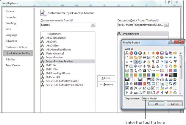 This figure shows the Quick Access Toolbar section of the Excel Options dialog box. The top-left drop-down list has been changed to Macros. In the left list box, the ImportInvoiceRelative macro is selected. The Add>> button in the middle was used to move the macro to the list box on the right. On top of the Excel Options dialog box, you see a Modify Button dialog box with 180 icons and a Display name field. Anything you enter in the Display name will be used as a tooltip when someone hovers over the icon in the toolbar.
