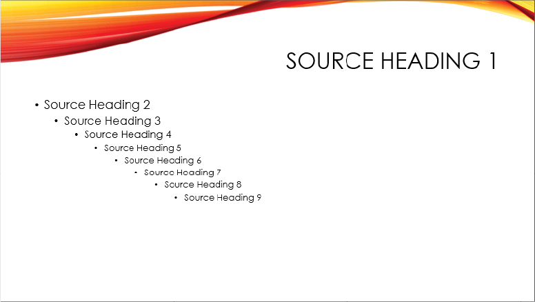 A Title And Content slide with the title Source Heading 1. The content area contains eight increasing levels of bulleted items with the text  Source Heading 2 through Source Heading 9.