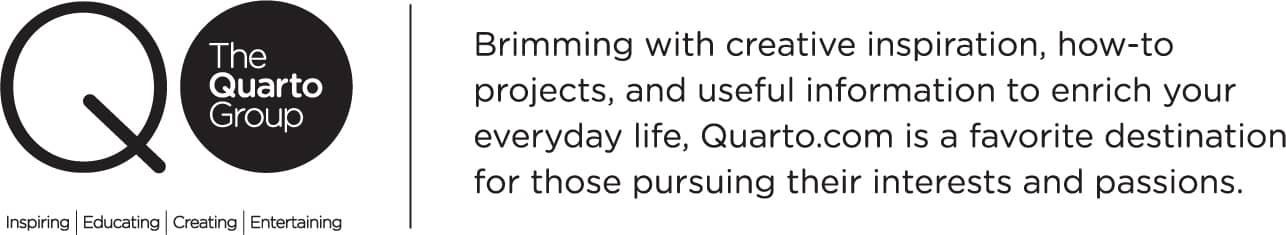 Inspiring | Educating | Creating | Entertaining Brimming with creative inspiration, how-to projects, and useful information to enrich your everyday life, Quarto.com is a favorite destination for those pursuing their interests and passions.