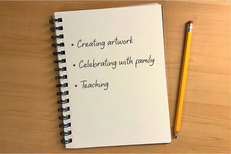 • Creating artwork • Celebrating with family • Teaching