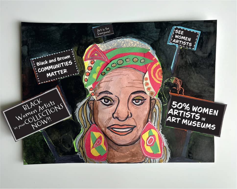 Art is for Everyone! SEE WOMEN ARTISTS Black and Brown COMMUNITIES MATTER BLACK Women Artists in your COLLECTIONS NOW!! 50% WOMEN ARTISTS IN ART MUSEUMS