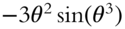 minus 3 theta squared sine left-parenthesis theta cubed right-parenthesis