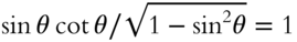 sine theta cotangent theta slash StartRoot 1 minus sine squared theta EndRoot equals 1