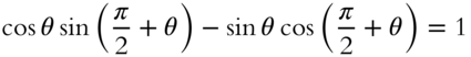 cosine theta sine left-parenthesis StartFraction pi Over 2 EndFraction plus theta right-parenthesis minus sine theta cosine left-parenthesis StartFraction pi Over 2 EndFraction plus theta right-parenthesis equals 1