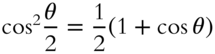 cosine squared StartFraction theta Over 2 EndFraction equals one half left-parenthesis 1 plus cosine theta right-parenthesis