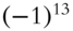 left-parenthesis negative 1 right-parenthesis Superscript 13