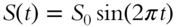 upper S left-parenthesis t right-parenthesis equals upper S 0 sine left-parenthesis 2 pi t right-parenthesis