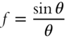 f equals StartFraction sine theta Over theta EndFraction