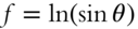 f equals ln left-parenthesis sine theta right-parenthesis