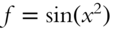 f equals sine left-parenthesis x squared right-parenthesis