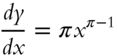 StartFraction italic d y Over italic d x EndFraction equals pi x Superscript pi minus 1