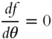 StartFraction italic d f Over d theta EndFraction equals 0