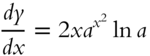 StartFraction italic d y Over italic d x EndFraction equals 2 italic x a Superscript x squared Baseline ln a