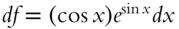 italic d f equals left-parenthesis cosine x right-parenthesis e Superscript sine x Baseline italic d x