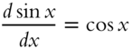 StartFraction d sine x Over italic d x EndFraction equals cosine x